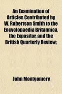 An Examination Of Articles Contributed B di John Montgomery edito da General Books