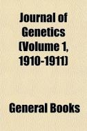 Journal Of Genetics Volume 1, 1910-1911 di General Books edito da General Books