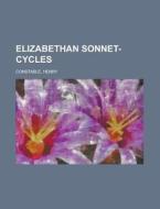 Elizabethan Sonnet-cycles di Henry Constable edito da Rarebooksclub.com