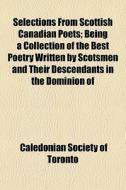 Selections From Scottish Canadian Poets; di Caledonian Toronto edito da General Books