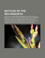 Battles Of The Reconquista: Battle Of Covadonga, Reconquista, Battle Of Las Navas De Tolosa, Siege Of Oreja, Military History Of Portugal di Source Wikipedia edito da Books Llc