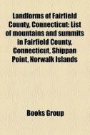 Landforms of Fairfield County, Connecticut di Source Wikipedia edito da Books LLC, Reference Series