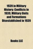 Conflicts In 1939, Military Units And Formations Disestablished In 1939 di Source Wikipedia edito da General Books Llc
