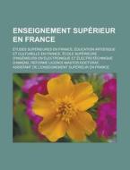 Enseignement Sup Rieur En France: Tudes di Livres Groupe edito da Books LLC, Wiki Series