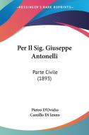 Per Il Sig. Giuseppe Antonelli: Parte Civile (1893) di Pietro D'Ovidio, Camillo Di Ienno edito da Kessinger Publishing