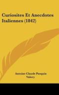 Curiosites Et Anecdotes Italiennes (1842) di Antoine Claude Pasquin Valery edito da Kessinger Publishing
