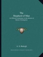The Shepherd of Man: An Official Commentary on the Sermon of Hermes Trismegistos di A. S. Raleigh edito da Kessinger Publishing