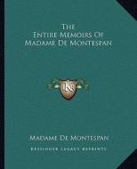 The Entire Memoirs of Madame de Montespan di Madame de Montespan edito da Kessinger Publishing
