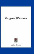 Margaret Warrener di Alice Brown edito da Kessinger Publishing