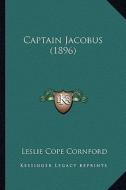 Captain Jacobus (1896) di Leslie Cope Cornford edito da Kessinger Publishing