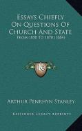 Essays Chiefly on Questions of Church and State: From 1850 to 1870 (1884) di Arthur Penrhyn Stanley edito da Kessinger Publishing