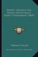 David's Heinous Sin, Hearty Repentance, Heavy Punishment (1869) di Thomas Fuller edito da Kessinger Publishing