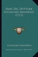 Rime del Dottore Eustachio Manfredi (1713) di Eustachio Manfredi edito da Kessinger Publishing