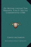 de Origine Linguae Tum Primaria, Tum Et Speciali Commentatio (1788) di Caroli Michaeler edito da Kessinger Publishing