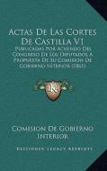 Actas de Las Cortes de Castilla V1: Publicadas Por Acuerdo del Congreso de Los Diputados a Propuesta de Su Comision de Gobierno Interior (1861) di Comision De Gobierno Interior edito da Kessinger Publishing