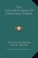 The Children's Book of Christmas Stories di Asa Don Dickinson, Ada M. Skinner edito da Kessinger Publishing