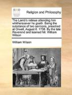 The Lamb's Retinue Attending Him Whithersoever He Goeth. Being The Substance Of Two Sermons, Preached At Orwell, August 6. 1738. By The Late Reverend  di William Wilson edito da Gale Ecco, Print Editions