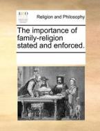 The Importance Of Family-religion Stated And Enforced di Multiple Contributors edito da Gale Ecco, Print Editions