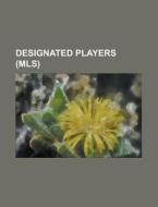 Designated Players (mls) di Source Wikipedia edito da Booksllc.net