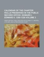 Calendar of the Charter Rolls Preserved in the Public Record Office Volume 3; Edward I, Edward II. 1300-1326 di Great Britain Public Record Office edito da Rarebooksclub.com