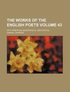 The Works of the English Poets Volume 43; With Prefaces, Biographical and Critical di Samuel Johnson edito da Rarebooksclub.com