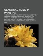 Classical Music In Pakistan: Hindustani di Source Wikipedia edito da Books LLC, Wiki Series