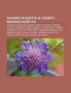 Houses In Suffolk County, Massachusetts: di Source Wikipedia edito da Books LLC, Wiki Series