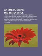 Khk Metallurg Magnitogorsk: Igroki Khk di Istochnik Wikipedia edito da Books LLC, Wiki Series