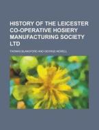 History Of The Leicester Co-operative Hosiery Manufacturing Society Ltd di Thomas Blandford edito da Rarebooksclub.com