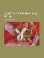 Lexicon Caesarianum (2, Pt. 1) di United States Congress Joint, Heinrich Meusel edito da Rarebooksclub.com