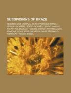 Subdivisions Of Brazil: Mesoregions Of B di Source Wikipedia edito da Books LLC, Wiki Series
