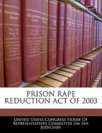 Prison Rape Reduction Act Of 2003 edito da Bibliogov