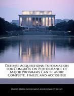 Defense Acquisitions: Information For Congress On Performance Of Major Programs Can Be More Complete, Timely, And Accessible edito da Bibliogov