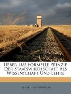 Ueber das formelle Prinzip der Staatswirthschaft als Wissenschaft und Lehre. di Heinrich Eschenmayer edito da Nabu Press