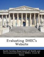 Evaluating Dhec\'s Website di Cristi M Horne edito da Bibliogov