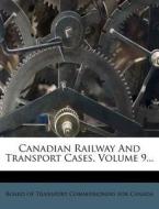 Canadian Railway and Transport Cases, Volume 9... edito da Nabu Press