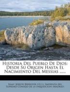 Historia del Pueblo de Dios: Desde Su Origen Hasta El Nacimiento del Messias ...... edito da Nabu Press