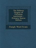 Hellenic Origins of Christian Asceticism di Joseph Ward Swain edito da Nabu Press