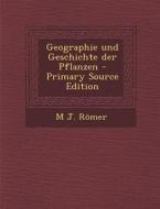 Geographie Und Geschichte Der Pflanzen di M. J. Romer edito da Nabu Press