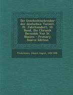 Die Geschichtschreiber Der Deutschen Vorzeit, XI. Jahrhundert, 10. Band, Die Chronik Bernolds Von St. Blasien edito da Nabu Press