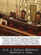 Field Surveys Of Rare Plants On Santa Cruz Island, California, 2003-2006 di A Kathryn McEachern, Katherine A Chess edito da Bibliogov