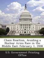Chain Reaction, Avoiding A Nuclear Arms Race In The Middle East edito da Bibliogov