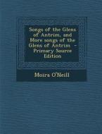 Songs of the Glens of Antrim, and More Songs of the Glens of Antrim di Moira O'Neill edito da Nabu Press