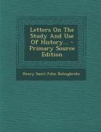 Letters on the Study and Use of History... - Primary Source Edition di Henry Saint-John Bolingbroke edito da Nabu Press