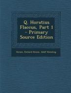 Q. Horatius Flaccus, Part 1 di Horace, Richard Heinze, Adolf Kiessling edito da Nabu Press