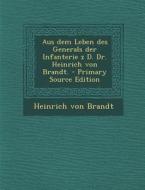 Aus Dem Leben Des Generals Der Infanterie Z D. Dr. Heinrich Von Brandt. - Primary Source Edition di Heinrich Von Brandt edito da Nabu Press