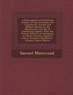 A   Philosophical and Statistical History of the Inventions and Customes of Ancient and Modern Nations in the Manufacture and Use of Inebriating Liquo di Samuel Morewood edito da Nabu Press