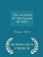 The Articles Of The Synod Of Dort - Scholar's Choice Edition di Thomas Scott edito da Scholar's Choice