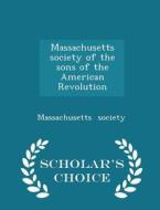 Massachusetts Society Of The Sons Of The American Revolution - Scholar's Choice Edition di Massachusetts Society edito da Scholar's Choice