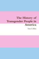 The History of Transgender People in America di Sara Collins edito da Lulu.com